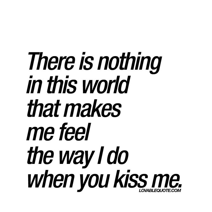 Love Quotes While Kissing Love When You Kiss Me Romantic Quote About